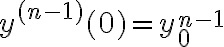 $y^{(n-1)}(0)=y_0^{n-1}$